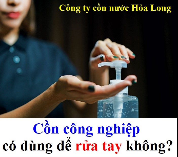 Cồn công nghiệp có dùng để rửa tay không? | Công ty Cồn nước Hỏa Long Alcohol